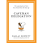 Caveman Delegation - The Leadership Secret That's Been Around Since the Stone Age - Hardcover