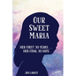 Our Sweet Maria: Her First 30 Years and Her Final 30 Days - Paperback
