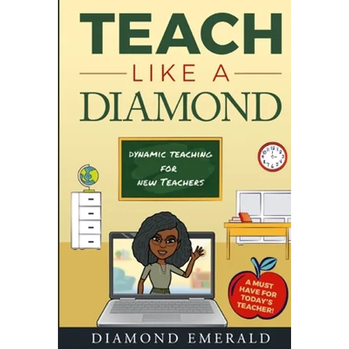 Teach Like A Diamond: Dynamic Teaching For New Teachers - Paperback