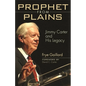 Prophet from Plains: Jimmy Carter and His Legacy - Paperback
