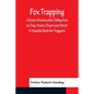 Fox Trapping A Book of Instruction Telling How to Trap, Snare, Poison and Shoot - A Valuable Book for Trappers - Paperback