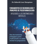 FUNDAMENTOS DE NEUROBIOLOGÍA y PRINCIPIOS DE PSICOFARMACOLOGÍA: Aplicados a la enfermedad mental: una herramienta pedagógica para el médico no especia - Paperback