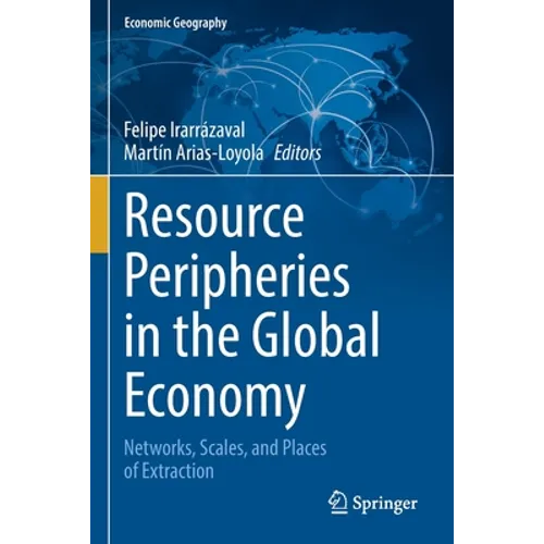 Resource Peripheries in the Global Economy: Networks, Scales, and Places of Extraction - Paperback