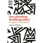 Decolonising Multilingualism: Struggles to Decreate - Paperback