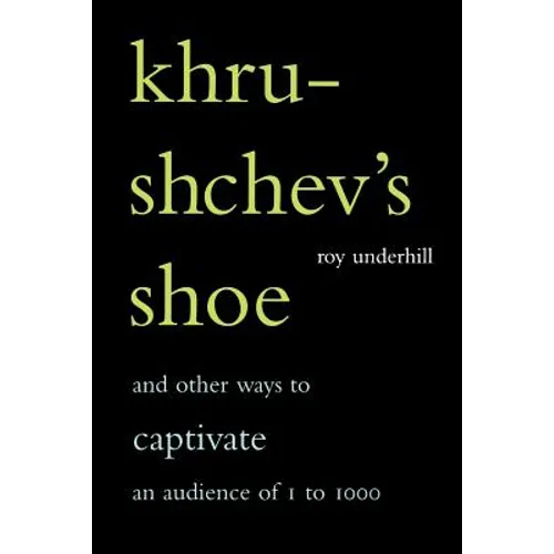 Khrushchev's Shoe: And Other Ways to Captivate an Audience of One to One Thousand - Paperback