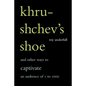 Khrushchev's Shoe: And Other Ways to Captivate an Audience of One to One Thousand - Paperback