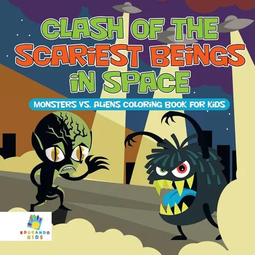 Clash of the Scariest Beings in Space Monsters vs. Aliens Coloring Book for Kids - Paperback