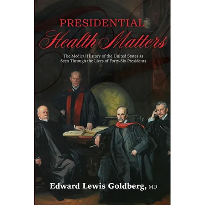 Presidential Health Matters: The Medical History of the United States as Seen Through the Lives of Forty-Six Presidents - Paperback