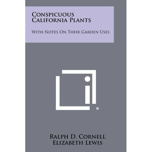 Conspicuous California Plants: With Notes on Their Garden Uses - Paperback