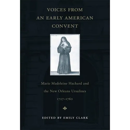 Voices from an Early American Convent: Marie Madeleine Hachard and the New Orleans Ursulines, 1727-1760 - Paperback