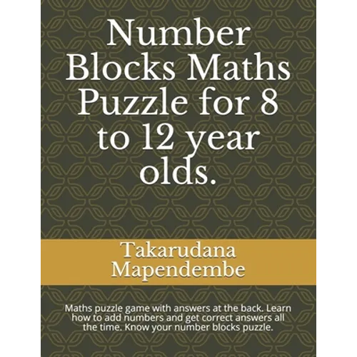 Number Blocks Maths Puzzle for 8 to 12 year olds.: Maths puzzle game with answers at the back. Learn how to add numbers and get correct answers all th - Paperback