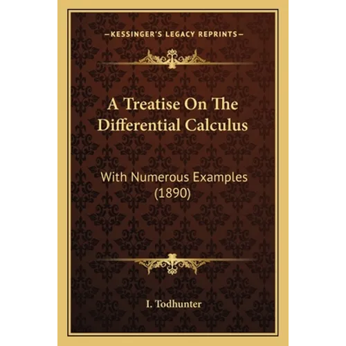 A Treatise On The Differential Calculus: With Numerous Examples (1890) - Paperback