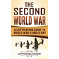 The Second World War: A Captivating Guide to World War II and D Day - Hardcover