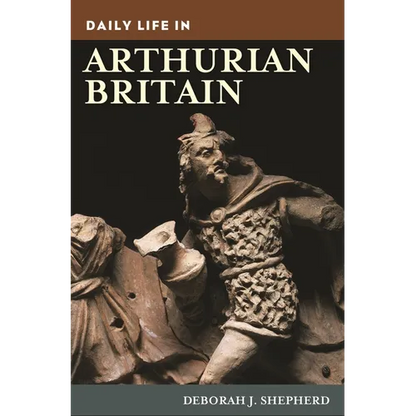 Daily Life in Arthurian Britain - Hardcover