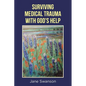 Surviving Medical Trauma with God's Help - Paperback