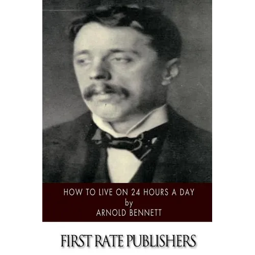 How to Live on 24 Hours a Day - Paperback