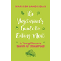 The Vegetarian's Guide to Eating Meat: A Young Woman's Search for Ethical Food - Paperback