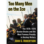 Too Many Men on the Ice: The 1978-1979 Boston Bruins and the Most Famous Penalty in Hockey History - Paperback