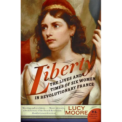 Liberty: The Lives and Times of Six Women in Revolutionary France - Paperback
