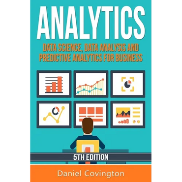 Analytics: Data Science, Data Analysis and Predictive Analytics for Business - Paperback