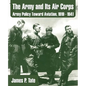 The Army and Its Air Corps: Army Policy Toward Aviation, 1919 - 1941 - Paperback