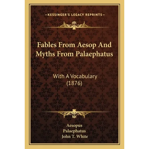 Fables From Aesop And Myths From Palaephatus: With A Vocabulary (1876) - Paperback