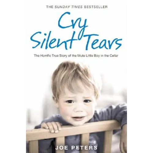 Cry Silent Tears: The heartbreaking survival story of a small mute boy who overcame unbearable suffering and found his voice again - Paperback