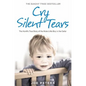 Cry Silent Tears: The heartbreaking survival story of a small mute boy who overcame unbearable suffering and found his voice again - Paperback