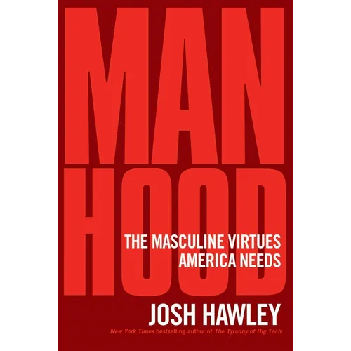 Manhood: The Masculine Virtues America Needs - Hardcover