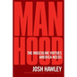 Manhood: The Masculine Virtues America Needs - Hardcover