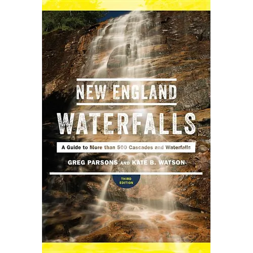 New England Waterfalls: A Guide to More Than 500 Cascades and Waterfalls - Paperback