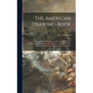 The American Drawing-book: a Manual for the Amateur, and Basis of Study for the Professional Artist: Especially Adapted to the Use of Public and - Hardcover