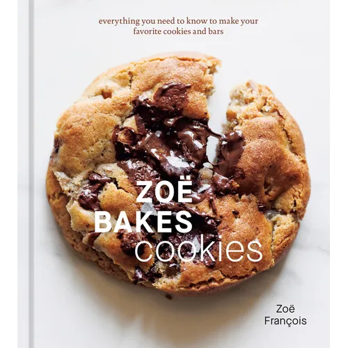 Zo? Bakes Cookies: Everything You Need to Know to Make Your Favorite Cookies and Bars [A Baking Book] - Hardcover