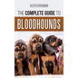 The Complete Guide to Bloodhounds: Finding, Raising, Feeding, Nose Work and Tracking Training, Exercising, and Loving your new Bloodhound Puppy - Hardcover