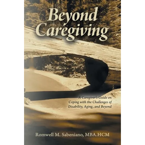 Beyond Caregiving: A Caregiver's Guide on Coping with the Challenges of Disability, Aging, and Beyond - Paperback