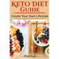 Keto Diet Guide: Create Your Own Lifestyle - Paperback