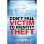 Don't Fall Victim to Identity Theft: How to Protect Your Name from Being Used Without Your Consent - Paperback