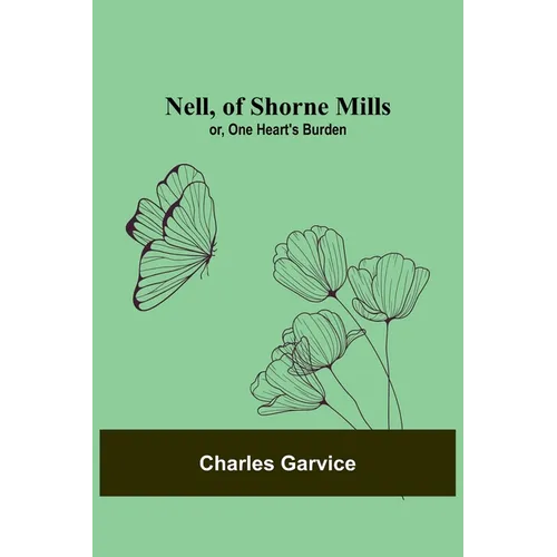Nell, of Shorne Mills; or, One Heart's Burden - Paperback