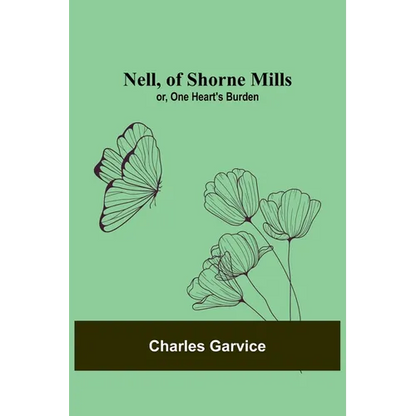 Nell, of Shorne Mills; or, One Heart's Burden - Paperback