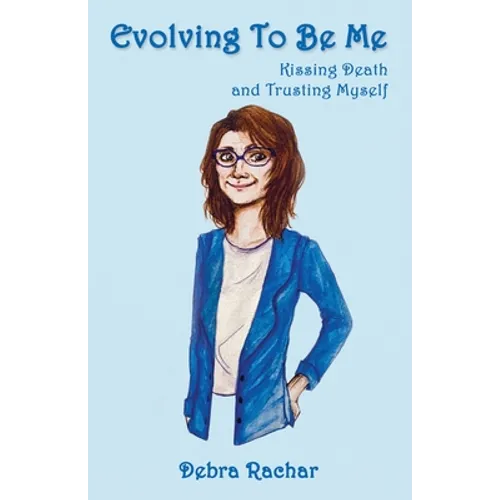 Evolving To Be Me: Kissing Death and Trusting Myself - Paperback