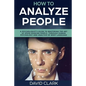 How to Analyze People: A Psychologist's Guide to Mastering the Art of Speed Reading People, Through Human Psychology & Analysis of Body Language - Paperback