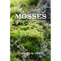 The Secret Lives of Mosses: A Comprehensive Guide for Gardens - Paperback