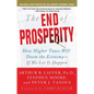 The End of Prosperity: How Higher Taxes Will Doom the Economy--If We Let It Happen - Paperback