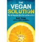 The Vegan Solution: Why The Vegan Diet Often Fails and How to Fix It - Paperback