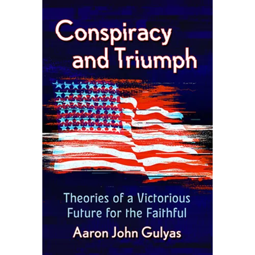 Conspiracy and Triumph: Theories of a Victorious Future for the Faithful - Paperback