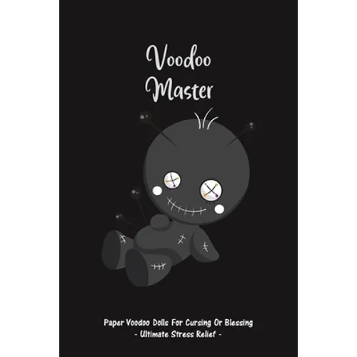 Voodoo Master: Paper Voodoo Dolls For Blessing Or Cursing: Ultimate Stress Relief - Paperback
