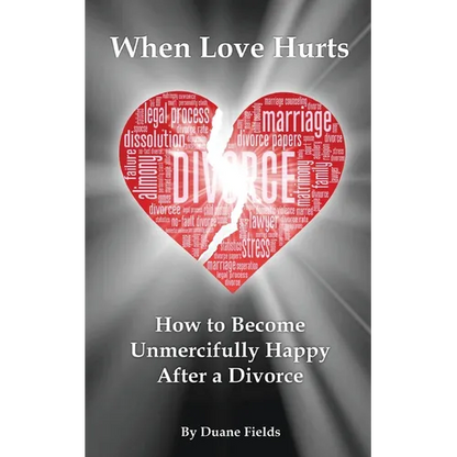 When Love Hurts: How to Become Unmercifully Happy After a Divorce - Paperback