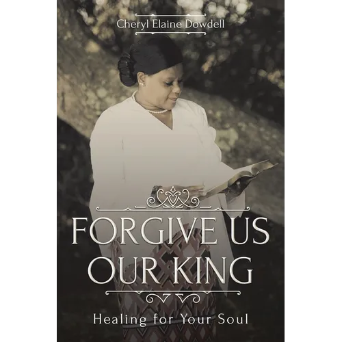Forgive Us Our King: Healing for Your Soul - Paperback