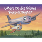 Where Do Jet Planes Sleep at Night? - Board Book