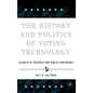 The History and Politics of Voting Technology: In Quest of Integrity and Public Confidence - Hardcover